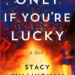 Net Galley; Advanced Reader Copy ARC; Only If You're Lucky; Stacy Willingham; Book Review